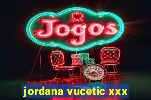 jordana vucetic xxx